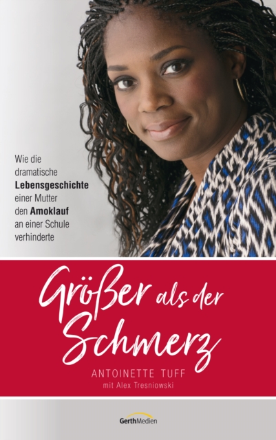 Groer als der Schmerz : Wie die dramatische Lebensgeschichte einer Mutter den Amoklauf an einer Schule verhinderte., EPUB eBook