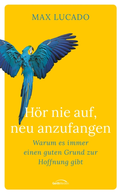 Hor nie auf, neu anzufangen : Warum es immer einen guten Grund zur Hoffnung gibt, EPUB eBook