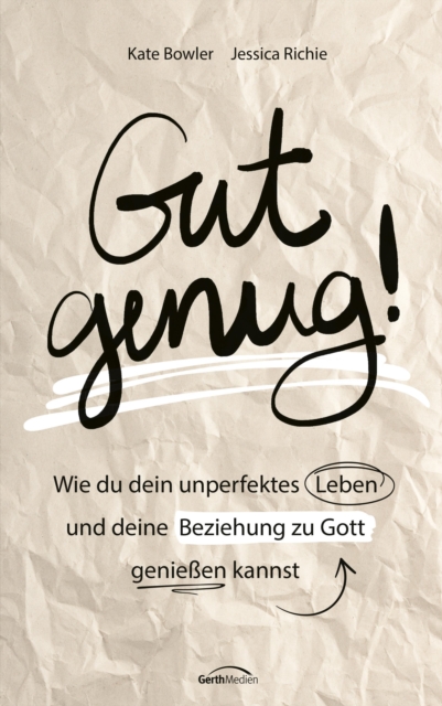 Gut genug! : Wie du dein unperfektes Leben und deine Beziehung zu Gott genieen kannst., EPUB eBook