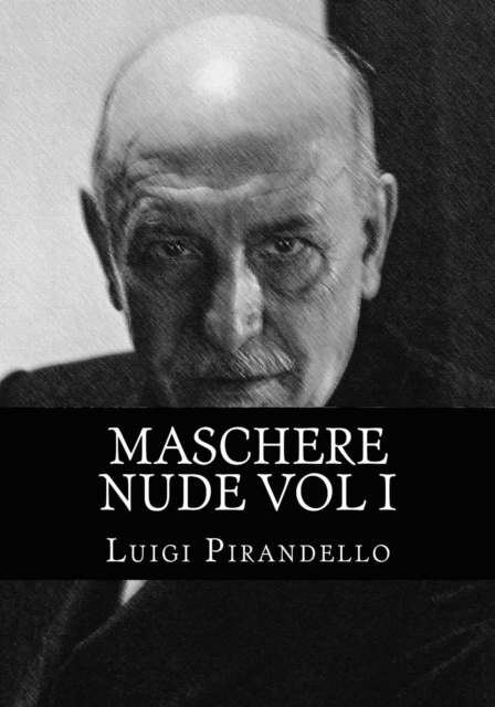 Maschere Nude Vol 1 : Maschere Nude Vol 1    Untertitel Tutto il teatro di Pirandello, EPUB eBook