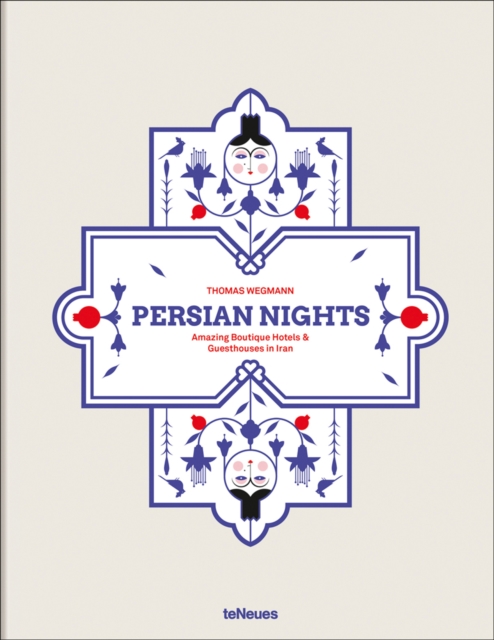 Persian Nights : Amazing Boutique Hotels & Guest Houses in Iran, Hardback Book