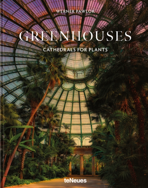 Greenhouses : Cathedrals for Plants, Hardback Book