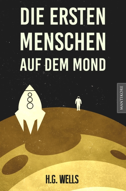 Die ersten Menschen auf dem Mond : Ein SciFi Klassiker von H.G. Wells, EPUB eBook