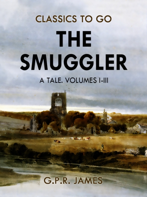 The Smuggler: A Tale. Volumes I-III, EPUB eBook
