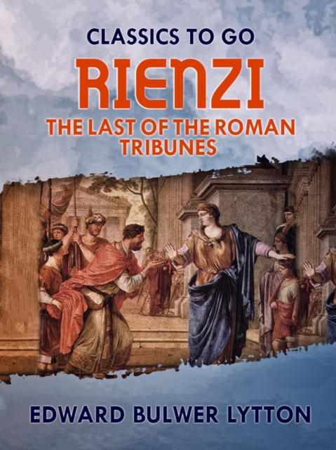 Rienzi, the Last of the Roman Tribunes, EPUB eBook
