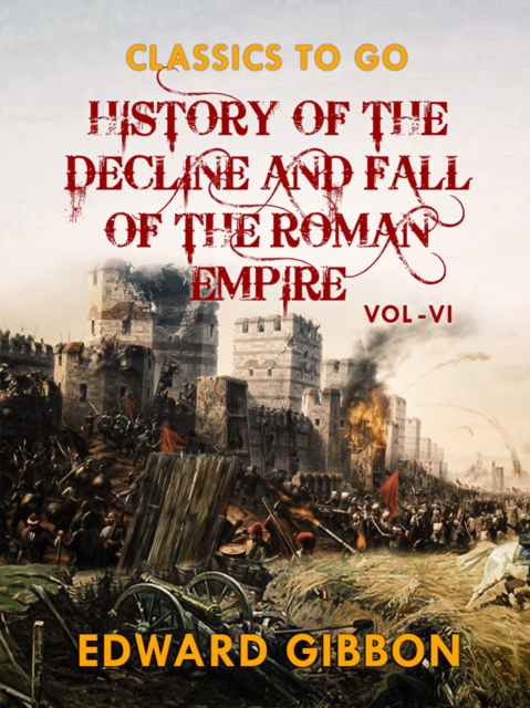 History of The Decline and Fall of The Roman Empire  Vol VI, EPUB eBook