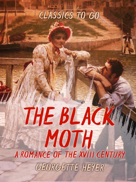 The Black Moth A Romance of the XVIII Century, EPUB eBook