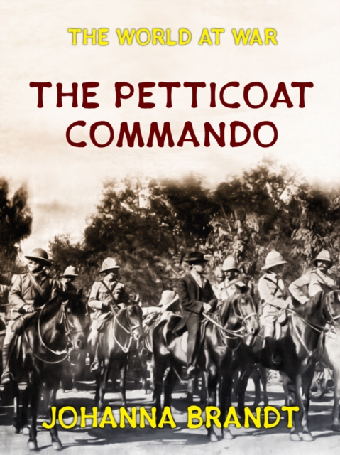 The Petticoat Commando Boer Women in Secret Service, EPUB eBook