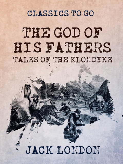The God of His Fathers Tales of the Klondyke, EPUB eBook