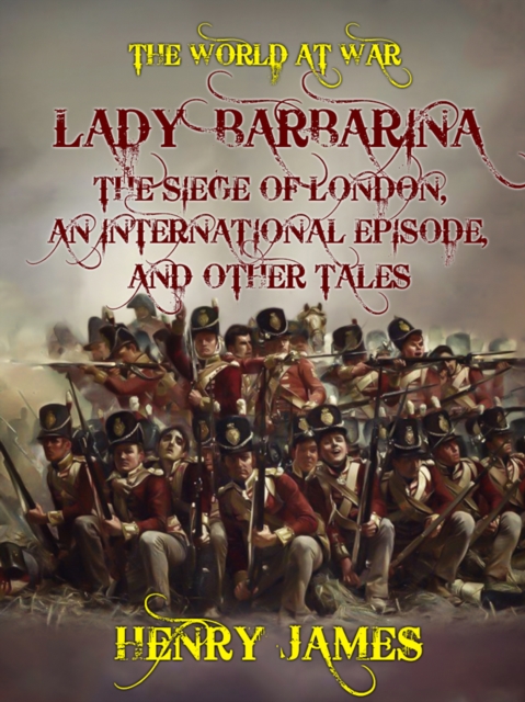 Lady Barbarina, The Siege of London, An International Episode, and Other Tales, EPUB eBook