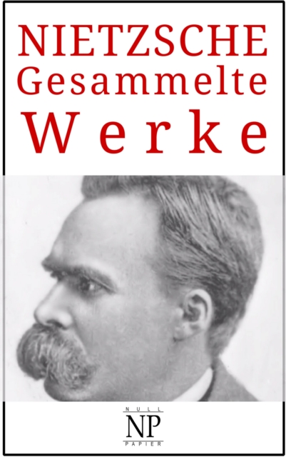 Friedrich Wilhelm Nietzsche - Gesammelte Werke, EPUB eBook