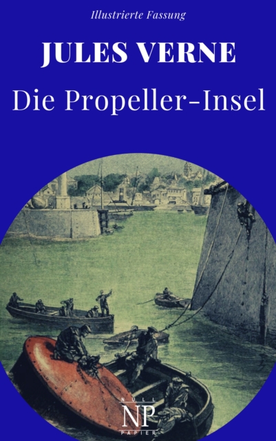 Die Propeller-Insel : Vollstandige Ubersetzung beider Bande, EPUB eBook