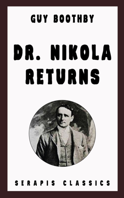 Dr. Nikola Returns (Serapis Classics), EPUB eBook