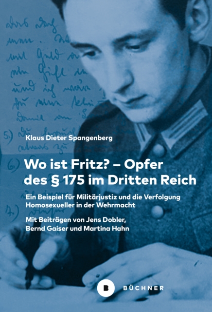 Wo ist Fritz? - Opfer des  175 im Dritten Reich : Ein Beispiel fur Militarjustiz und die Verfolgung Homosexueller in der Wehrmacht, PDF eBook