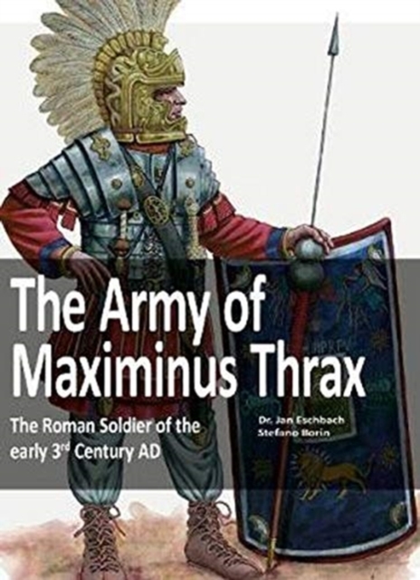 The Army of Maximinus Thrax : The Roman Soldier of the early 3rd Century AD., Paperback / softback Book
