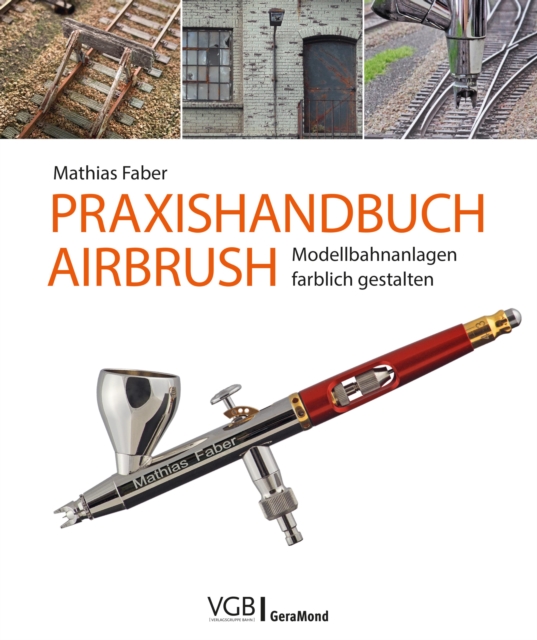Praxishandbuch Airbrush : Modellbahnanlagen farblich gestalten, EPUB eBook