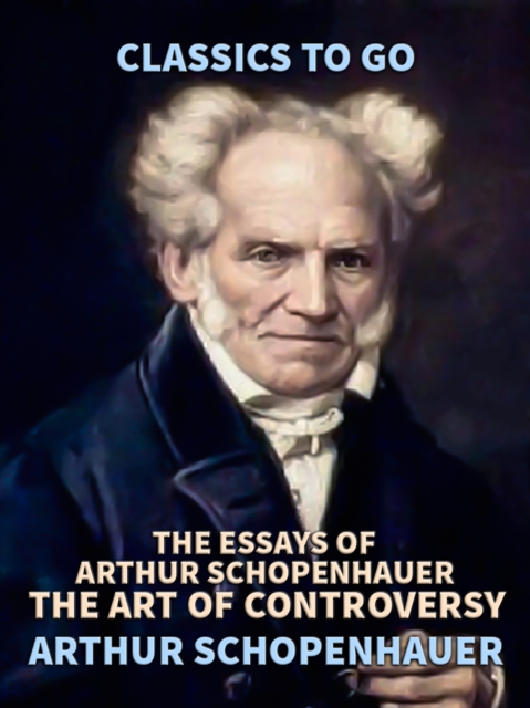 The Essays of Arthur Schopenhauer; the Art of Controversy, EPUB eBook