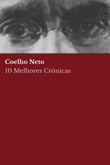 10 Melhores Cronicas - Coelho Neto, EPUB eBook