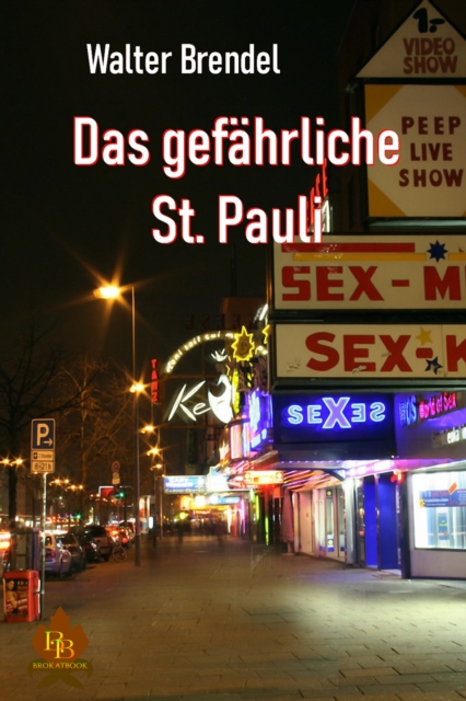Das gefahrliche St. Pauli : Eine Berichtsdokumentation uber Luden, Verbrechen und Paten auf St. Pauli, EPUB eBook