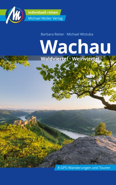 Wachau Reisefuhrer Michael Muller Verlag : Waldviertel, Weinviertel. Individuell reisen mit vielen praktischen Tipps, EPUB eBook