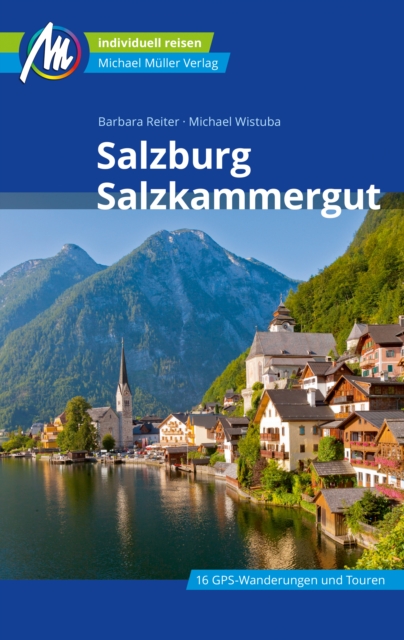 Salzburg & Salzkammergut Reisefuhrer Michael Muller Verlag : Individuell reisen mit vielen praktischen Tipps., EPUB eBook
