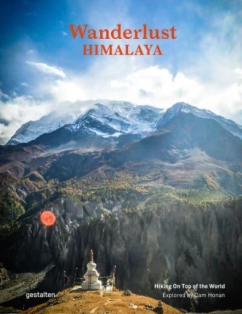 Wanderlust Himalaya : Hiking on Top of the World, Hardback Book