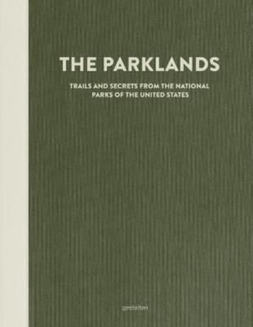 The Parklands : Trails and Secrets from the National Parks of the United States, Hardback Book