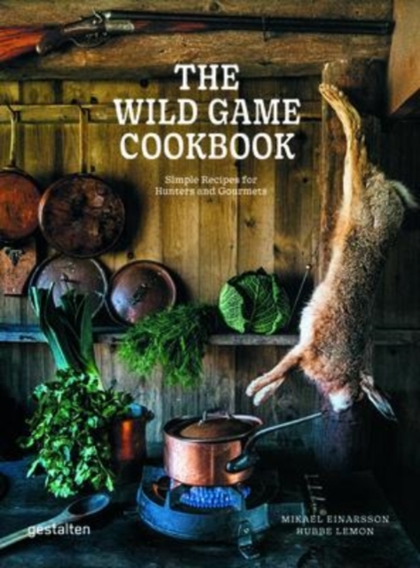 The Wild Game Cookbook : Simple Recipes for Hunters and Gourmets, Hardback Book