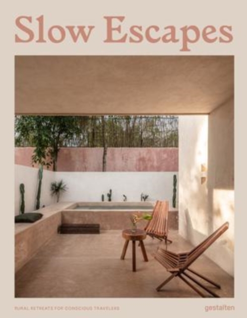 Slow Escapes : Rural Retreats for Conscious Travelers, Hardback Book