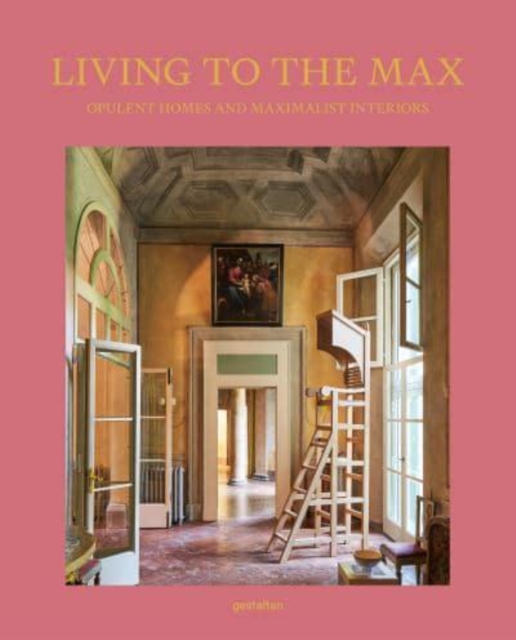 Living to the Max : Opulent Homes and Maximalist Interiors, Hardback Book
