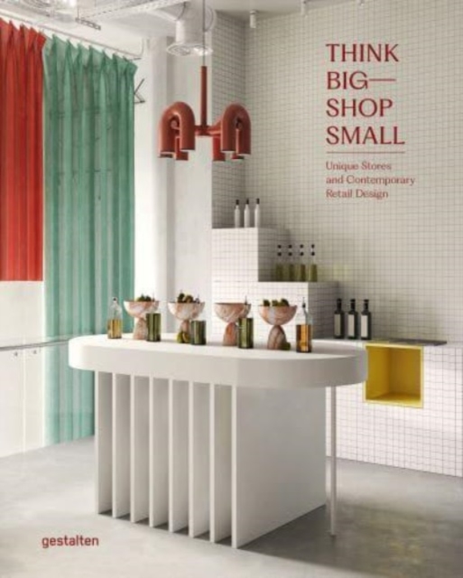 Think Big - Shop Small : Unique Stores and Contemporary Retail Design, Hardback Book