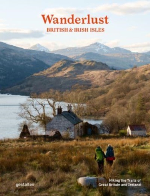 Wanderlust British & Irish Isles : Hiking the Trails of the Great Britain and Ireland, Hardback Book