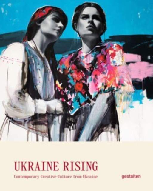 Ukraine Rising : Contemporary Creative Culture from Ukraine, Hardback Book