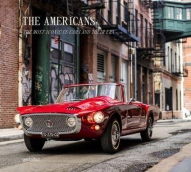 The Americans - Beautiful Machines : The Most Iconic Us Cars and Their Era, Hardback Book