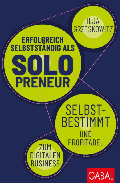 Erfolgreich selbststandig als Solopreneur : Selbstbestimmt und profitabel zum digitalen Business, EPUB eBook