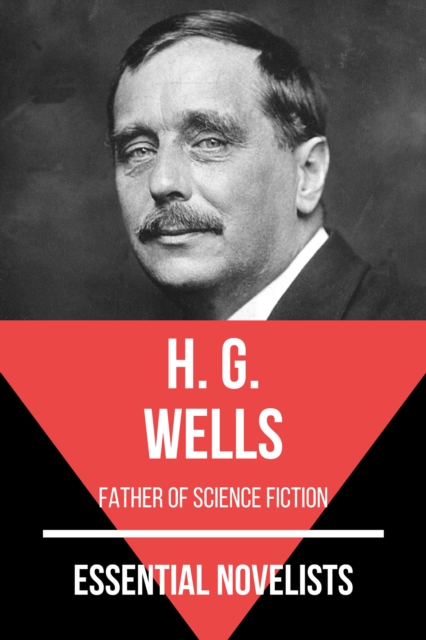 Essential Novelists - H. G. Wells : father of science fiction, EPUB eBook