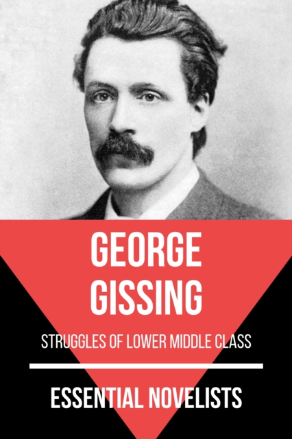 Essential Novelists - George Gissing : struggles of lower middle class, EPUB eBook