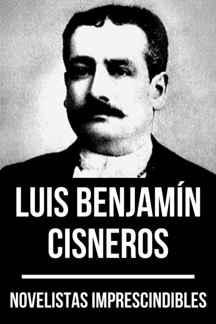 Novelistas Imprescindibles - Luis Benjamin Cisneros, EPUB eBook