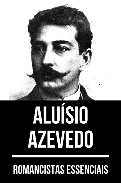 Romancistas Essenciais - Aluisio Azevedo, EPUB eBook