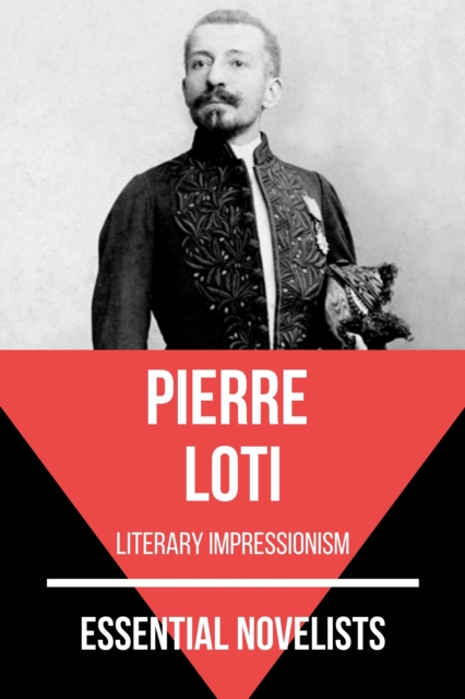 Essential Novelists - Pierre Loti : literary impressionism, EPUB eBook