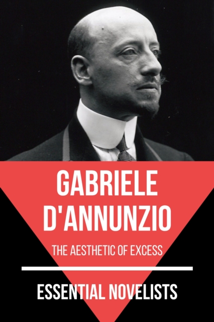 Essential Novelists - Gabriele D'Annunzio : the aesthetic of excess, EPUB eBook