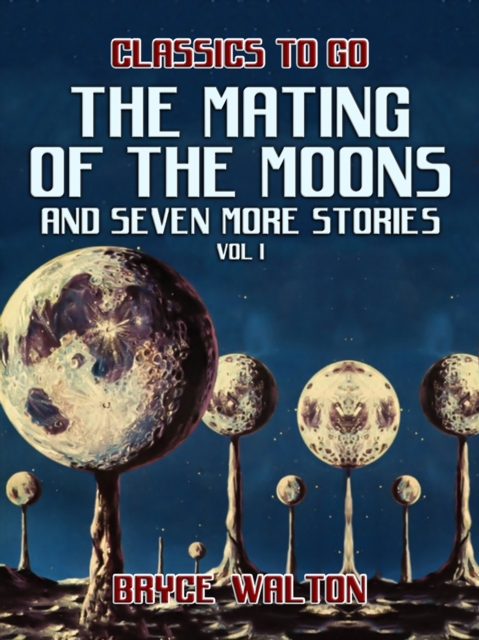 The Mating of the Moons and seven more Stories Vol I, EPUB eBook