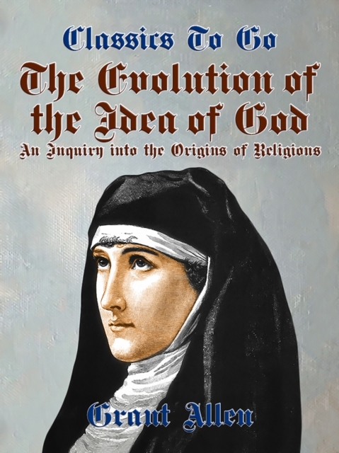 The Evolution of the Idea of God, An Inquiry Into the Origins of Religions, EPUB eBook