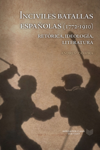 Inciviles batallas espanolas (1772-1910) : Retorica, ideologia, literatura, EPUB eBook