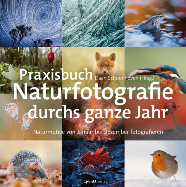 Praxisbuch Naturfotografie durchs ganze Jahr : Naturmotive von Januar bis Dezember fotografieren, EPUB eBook