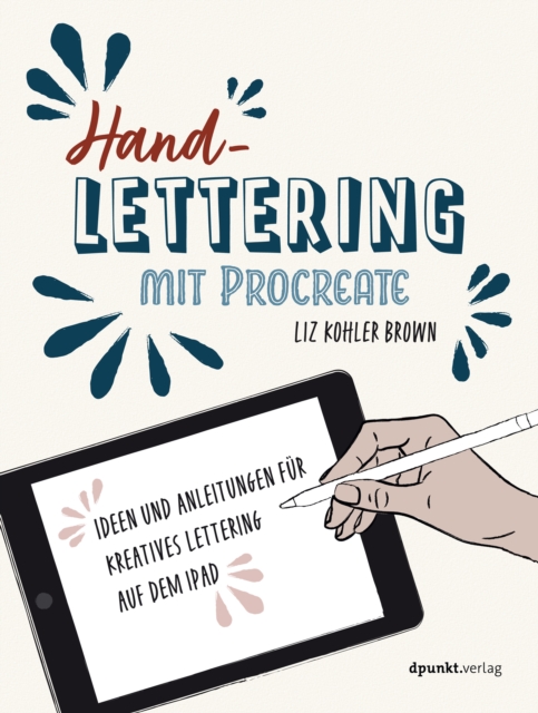 Handlettering mit Procreate : Ideen und Anleitungen fur kreatives Lettering auf dem iPad, PDF eBook