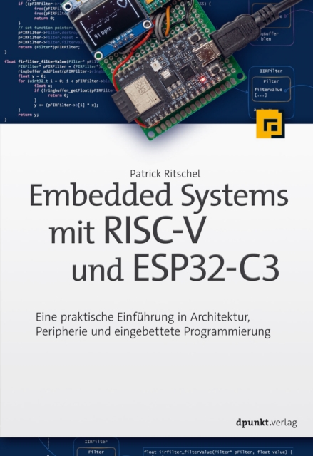 Embedded Systems mit RISC-V und ESP32-C3 : Eine praktische Einfuhrung in Architektur, Peripherie und eingebettete Programmierung, EPUB eBook
