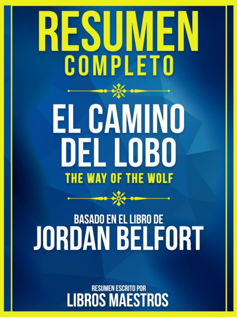 Resumen Completo: El Camino Del Lobo (The Way Of The Wolf) - Basado En El Libro De Jordan Belfort, EPUB eBook