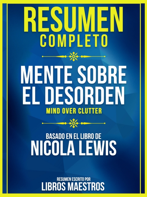 Resumen Completo: Mente Sobre El Desorden (Mind Over Clutter) - Basado En El Libro De Nicola Lewis, EPUB eBook