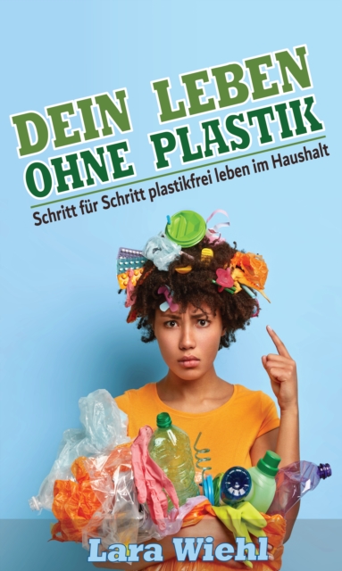 Dein Leben ohne Plastik : Schritt fur Schritt plastikfrei leben im Haushalt, EPUB eBook